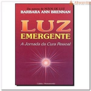 Luz Emergente A Jornada da Cura Pessoal Bárbara Brennan