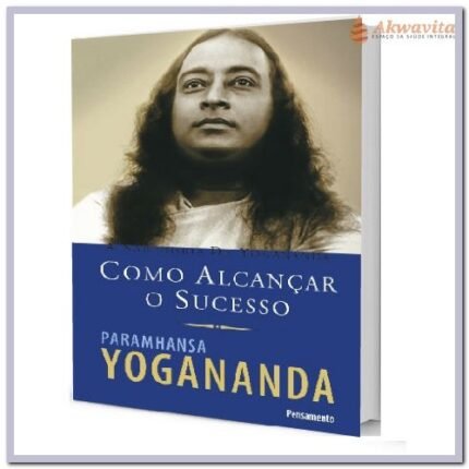 Como Alcançar o Sucesso Guia para Yogananda