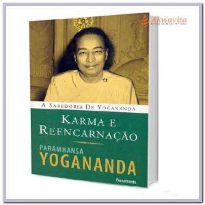 Karma e Reencarnação A Sabedoria de Yogananda