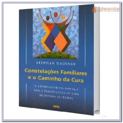 Constelações Familiares e o Caminho da Cura S Hausner