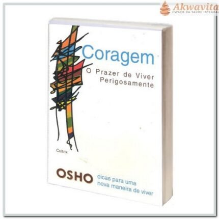 Coragem O Prazer de Viver Perigosamente Osho