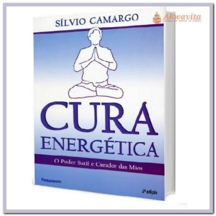 Cura Energética O Poder Sútil e Curador das Mãos