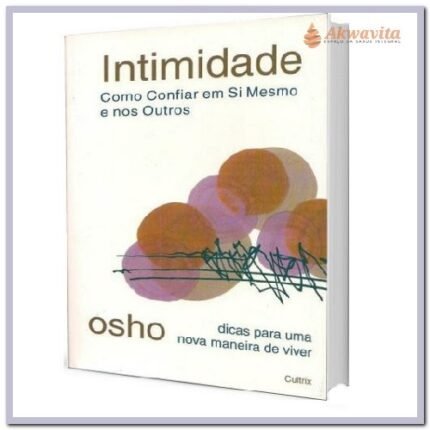 Intimidade Como Confiar em Si Mesmo e nos Outros Osho