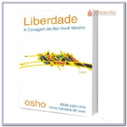 Liberdade A Coragem de Ser Você Mesmo em 3 Estágios Osho