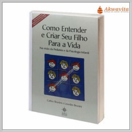 Como Entender e Criar Seu Filho para a Vida Brunini