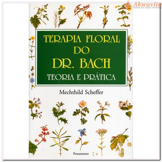 Terapia Floral do Dr Bach Teoria e Prática Emocional