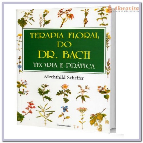 Terapia Floral do Dr Bach Teoria e Prática Emocional