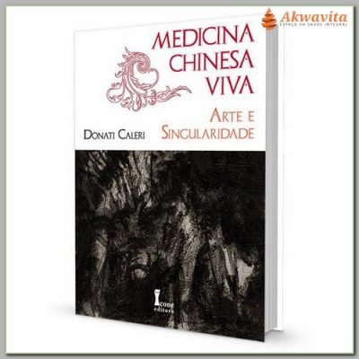 Medicina Chinesa Viva Arte e Singularidade Filosofia- Ed. Ícone