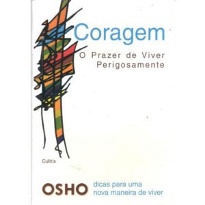 Coragem O Prazer de Viver Perigosamente Osho