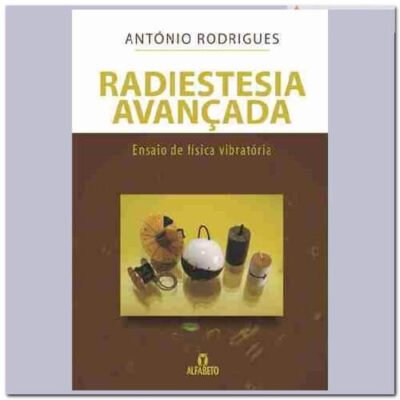 Radiestesia Avançada Ensaios de Física Vibratória ARodrigues